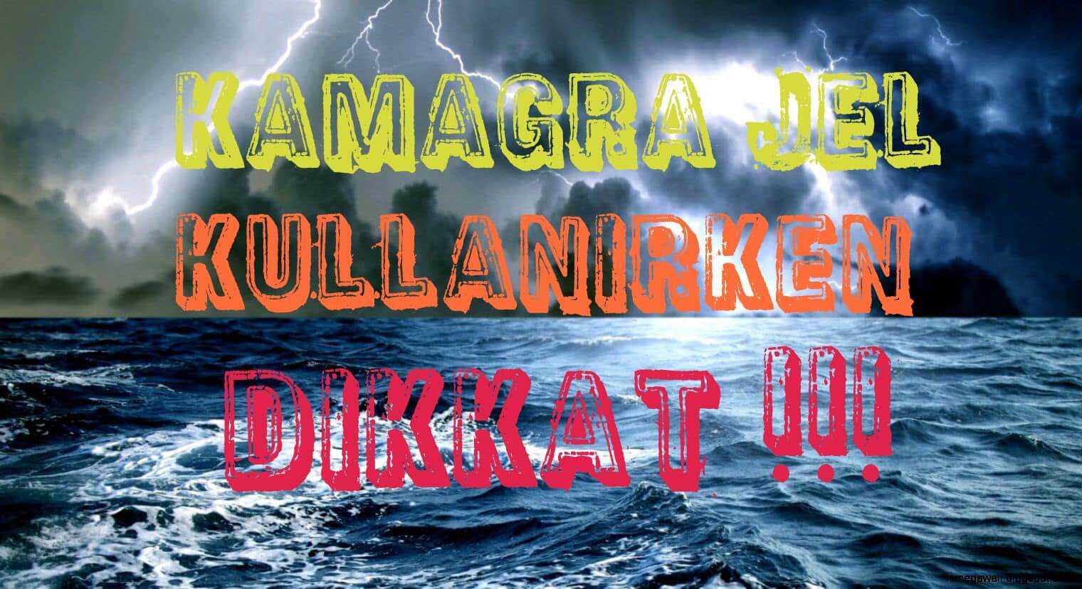 Kamagra jel kullanırken dikkat!